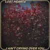 Lost Hearts - I Ain't Crying Over You - Single